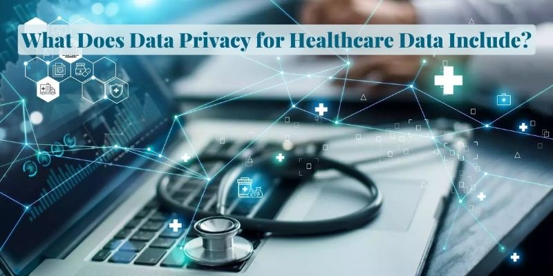 What Does Data Privacy for Healthcare Data Include