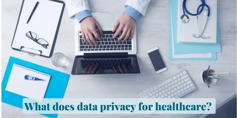 What does data privacy for healthcare? 