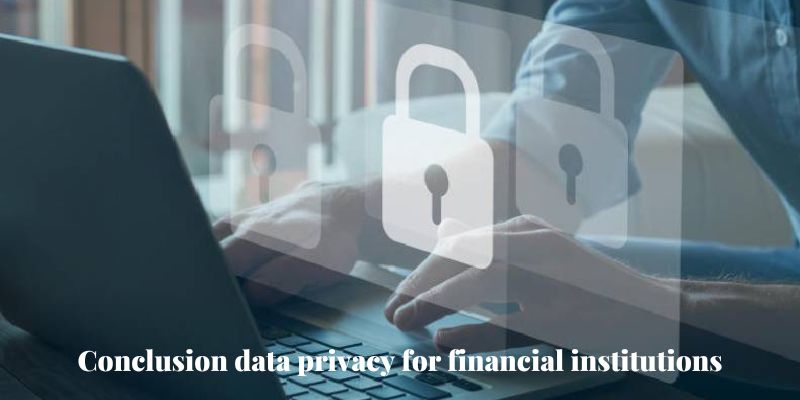Conclusion data privacy for financial institutions