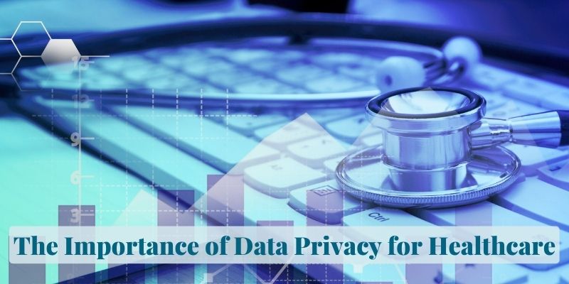 The Importance of Data Privacy for Healthcare