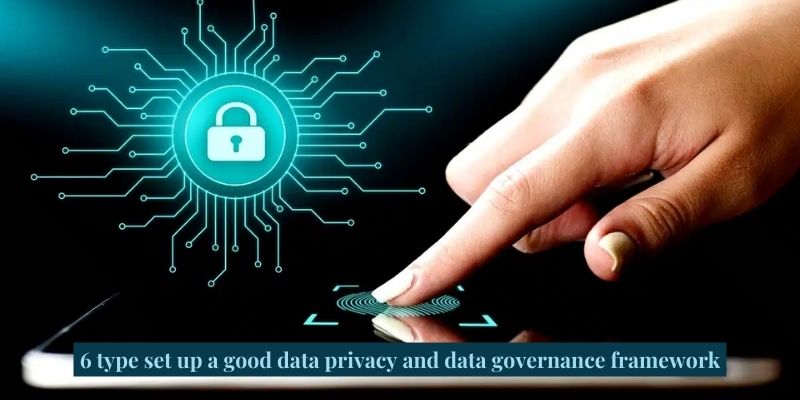 6 type set up a good data privacy and data governance framework