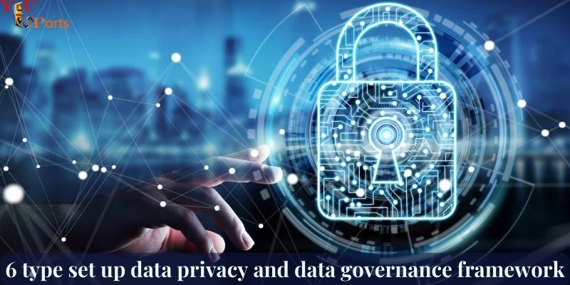 6 type set up data privacy and data governance framework