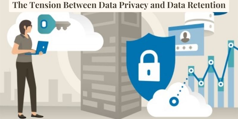The Tension Between Data Privacy and Data Retention