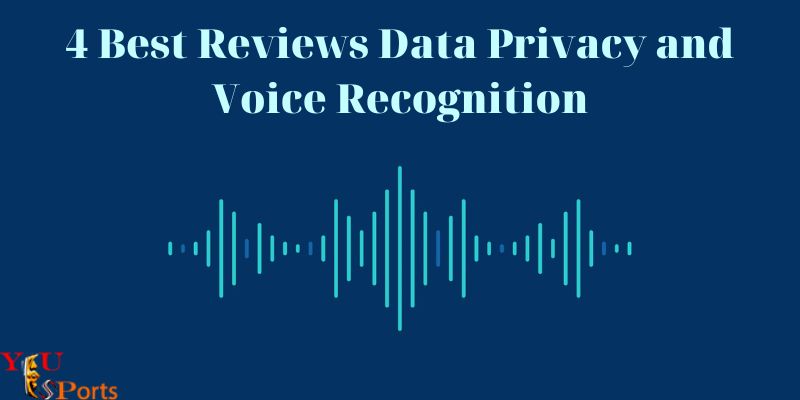 4 Best Reviews Data Privacy and Voice Recognition